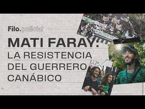Mati Faray: el preso por cultivar que se plantó contra el sistema