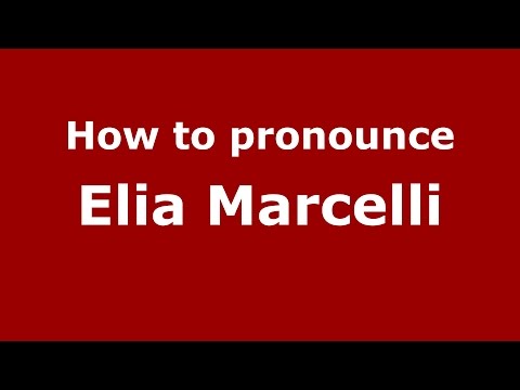 How to pronounce Elia Marcelli (Italian/Italy)  - PronounceNames.com