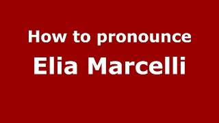 How to pronounce Elia Marcelli