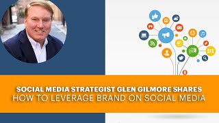 Social Media Strategist Glen Gilmore Shares How to Leverage Brand on Social Media image