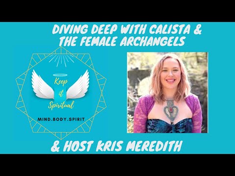 Diving Deep with Calista & The Female Archangels (The Archeia) to Heal & Empower your Life!