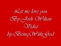 Let Me Love You (Lyrics) - Josh Wilson