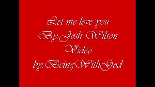 Let Me Love You (Lyrics) - Josh Wilson