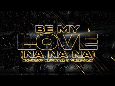 Anthony Keyrouz & Treetalk  - Be My Love (Na Na Na)