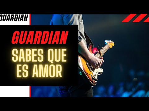 Sábes que es Amor? - Guardian