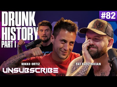 Drunk History Pt. 1 ft. The Fat Electrician & Nikko Ortiz - Unsubscribe Podcast Ep 82