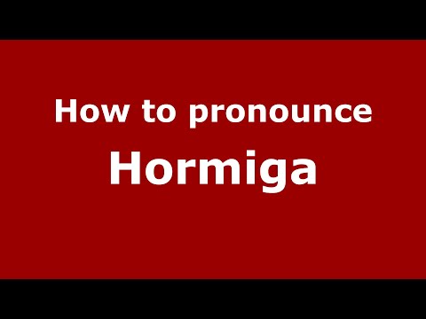 How to pronounce Hormiga