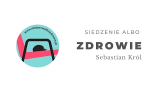 Siedzenie albo zdrowie. Sebastian Król