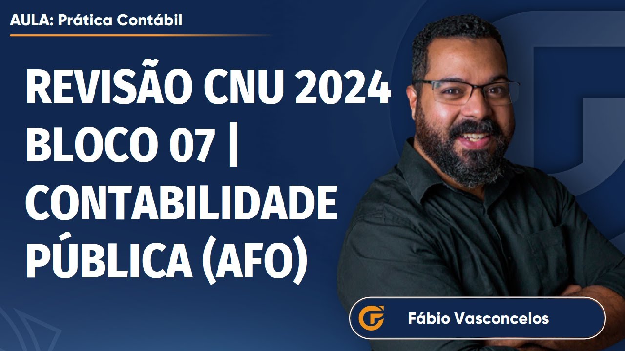 REVISÃO CNU 2024 - BLOCO 07 | CONTABILIDADE PÚBLICA (AFO)