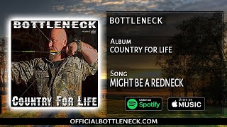 BOTTLENECK- I might be a redneck (featuring Jawga Boyz) (Country For Life Album)
