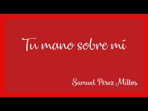 Tu mano sobre mi….