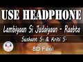 Use Headphone | LAMBIYAAN SI JUDAIYAAN - RAABTA | SUSHANT S. & KRITI S. | 8D Audio with 8D Feel