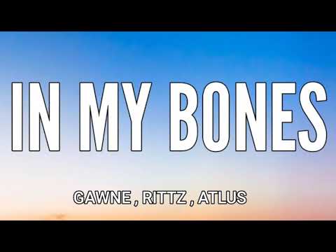 GAWNE X RITTZ - IN MY BONES ( LYRICS ) FT . ATLUS