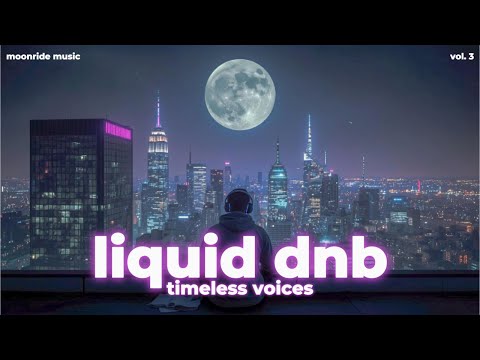 Liquid DnB Classic – Timeless Voices Vol. 3 🌌  Emotional Vocal & Deep Focus Mix [30min]