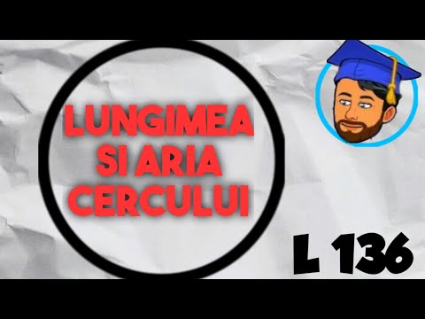 LUNGIMEA CERCULUI ȘI ARIA DISCULUI - Lecția 136