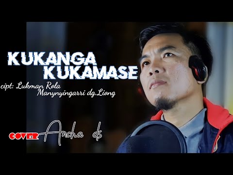 KUKANGA KUKAMASE cipt:Lukman rola/mannyingarri dg.Liong / lagu/lirik, cover  Ancha ds