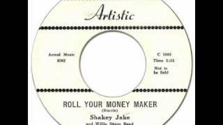 SHAKEY JAKE - Roll Your Money Maker [Artistic 1502] 1958