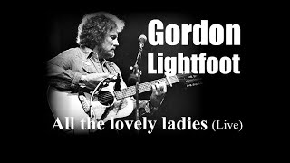 Gordon Lightfoot - All the lovely ladies (Live)