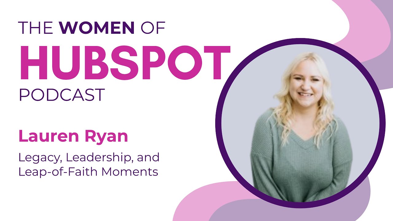 Women of HubSpot: Lauren Ryan on Choosing Yourself, Building a HubSpot Career, and Leaving a Legacy
