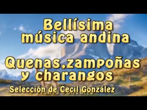BELLISIMA MUSICA ANDINA  -  QUENAS,ZAMPOÑAS Y CHARANGOS  Selección de Cecil González