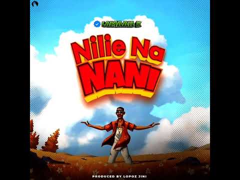 Lamaah K - Nilie na Nani Official Audio