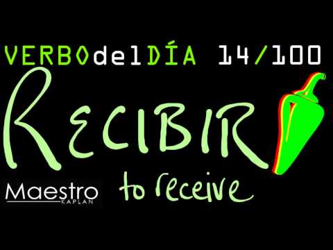 Verb of the day     RECIBIR – TO RECEIVE       14/100
