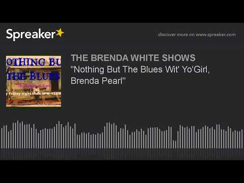 "Nothing But The Blues Wit' Yo'Girl, Brenda Pearl"