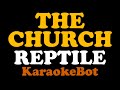 The Church - Reptile (Karaoke Original Track / Pista Original) [ KaraokeBot ]