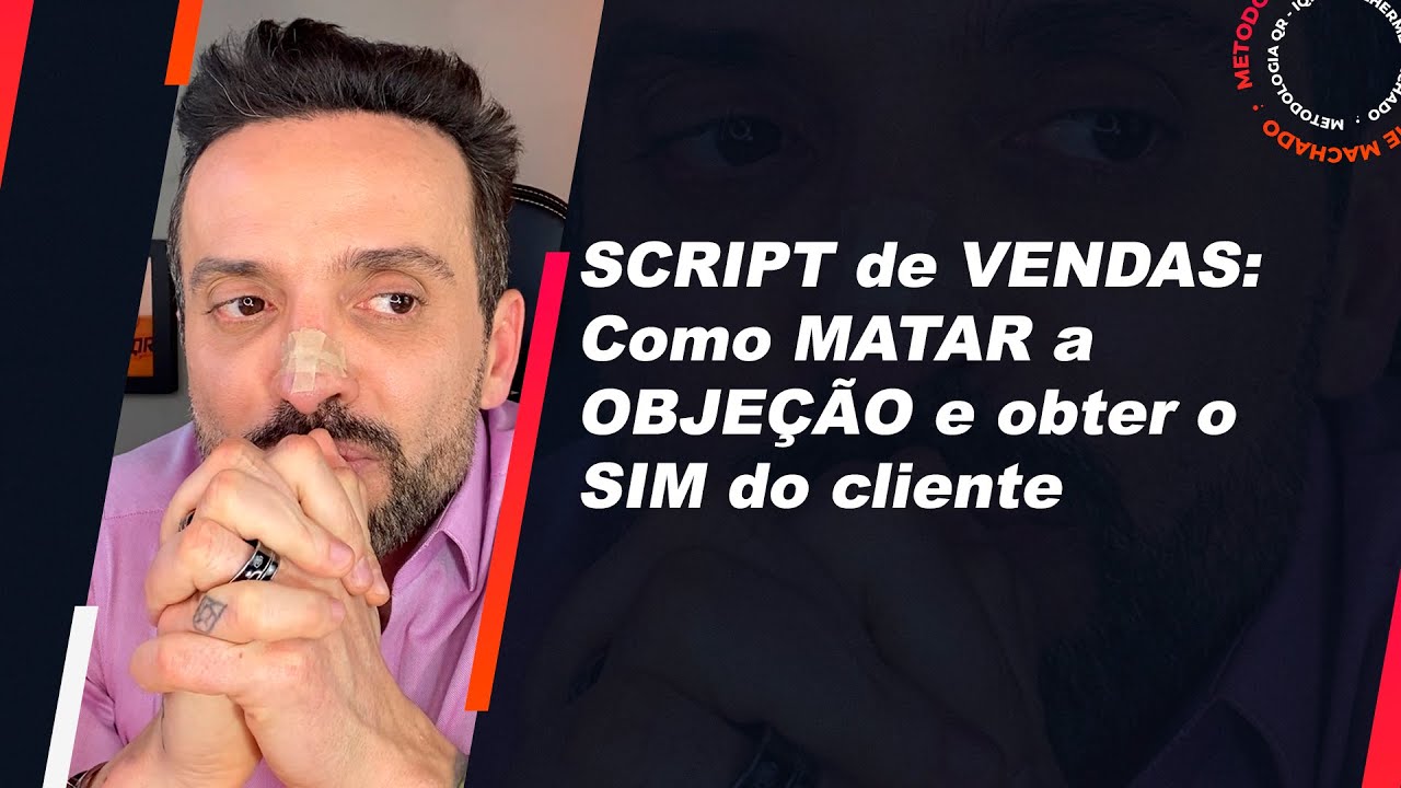 SCRIPT de VENDAS: Como MATAR a OBJEÇÃO e obter o SIM do cliente