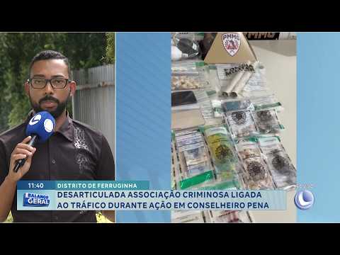 Distrito de Ferruginha: Associação criminosa do tráfico é desarticulada em Conselheiro Pena.