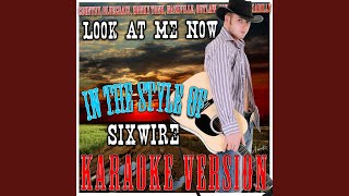 Look At Me Now (In the Style of Sixwire) (Karaoke Version)