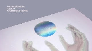 MACHINEDRUM - TELL U (CHAMBRAY REMIX)