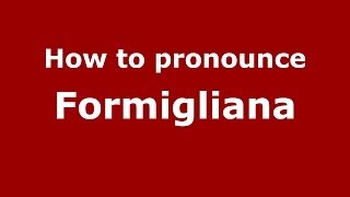 How to pronounce Formigliana