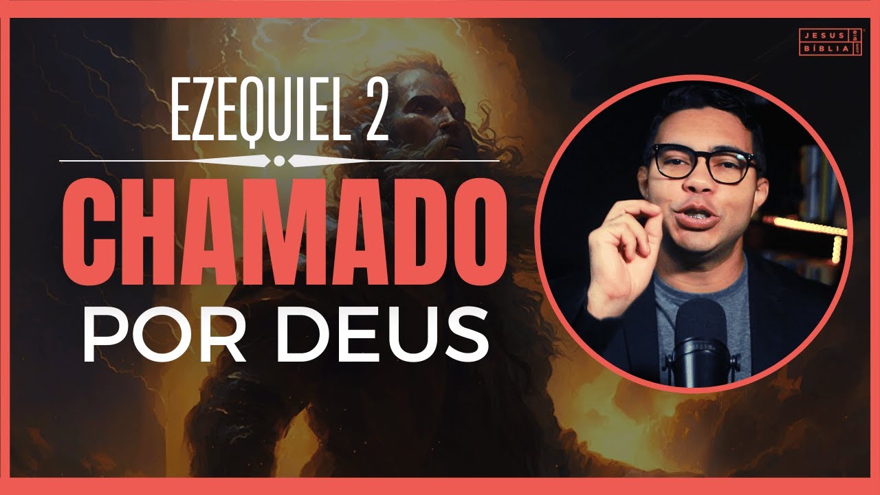 Ezequiel 2 Estudo: Chamado pelo Senhor (Bíblia Explicada)