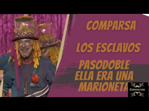 COMPARSA LOS ESCLAVOS (2023) PASODOBLE - ELLA ERA UNA MARIONETA (con letra)