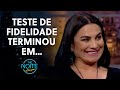 Marcia Imperator Reveals Details Of The Fidelity Test The Noite May 26 2021