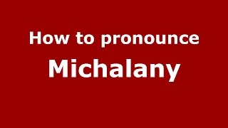 How to pronounce Michalany