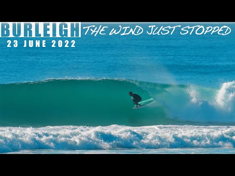 Burleigh Heads - The Wind just Stopped - Surfing 23 June 2022