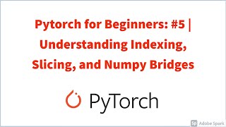 Pytorch for Beginners: #5 | Understanding Indexing, Slicing, and Numpy