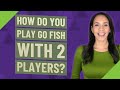 How do you play Go Fish with 2 players?