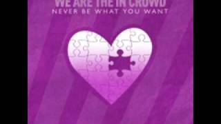 We Are The In Crowd - Never Be What You Want