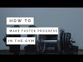 How to Make Faster Progress in the Gym!!