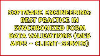 Best practice in synchronized form data validations (Web apps - Client-Server)
