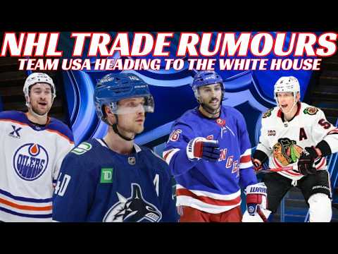 NHL Trade Rumours - Oilers, Canucks, NYR, Flyers,USA Heading To White House Delayed Return NHL Teams