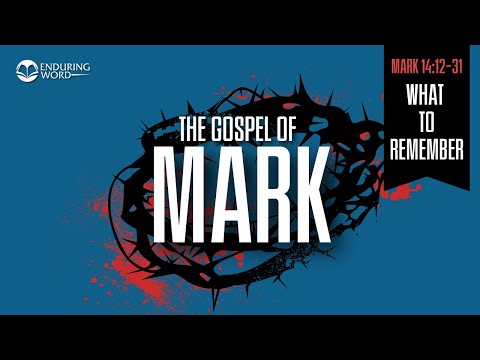 What To Remember —  Mark 14:12-31