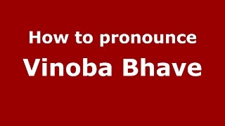 How to pronounce Vinoba Bhave