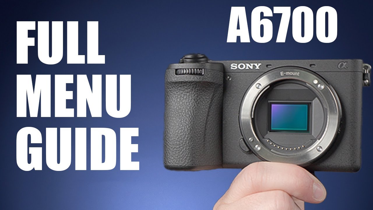 Sony a6700 - Full Menu Guide and Setup