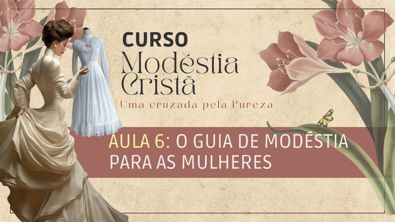AULA 6: PADRÕES DE MODÉSTIA NO VESTIR | Curso Modéstia Cristã