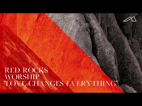 Red Rocks Worship - Love Changes Everything (Audio)