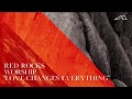 Red Rocks Worship - Love Changes Everything (Audio)